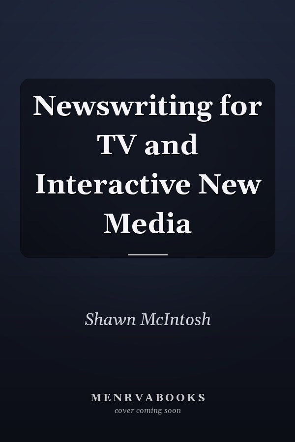 Newswriting for TV and Interactive New Media