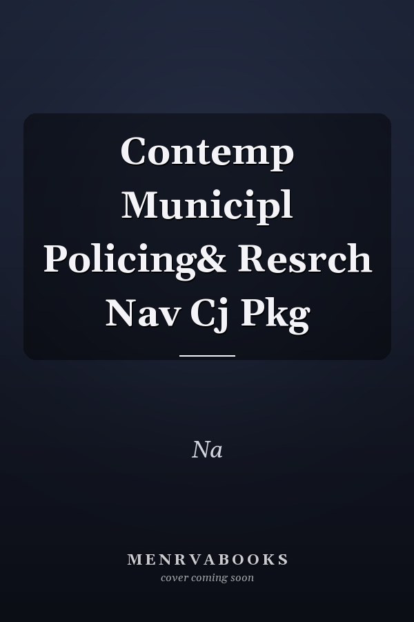 Contemporary Municipal Policing and Research: Navigating Criminal Justice