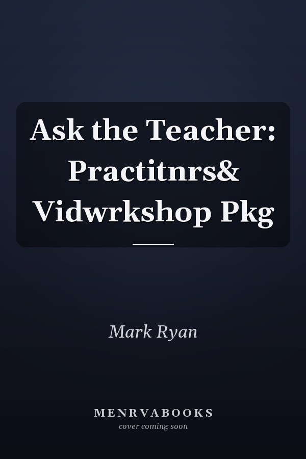 Ask the Teacher: Practitnrs& Vidwrkshop Pkg