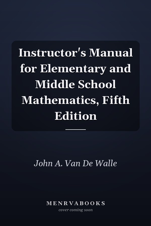 Instructor's Manual for Elementary and Middle School Mathematics, Fifth Edition