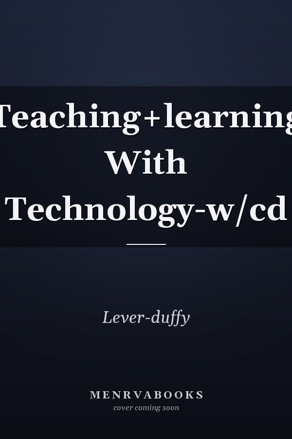 Teaching and Learning with Technology