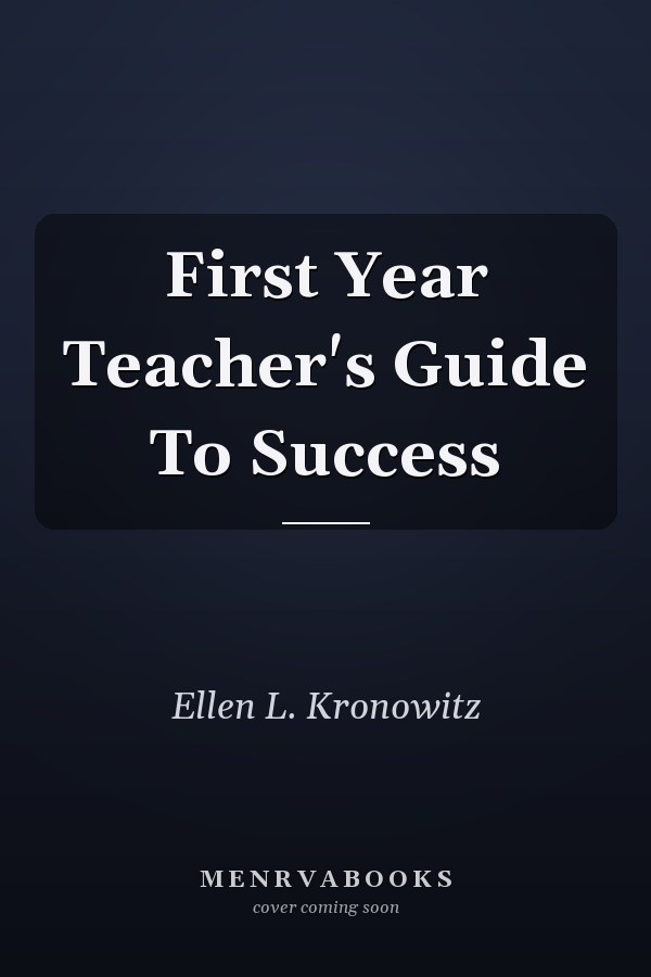 First Year Teacher's Guide To Success