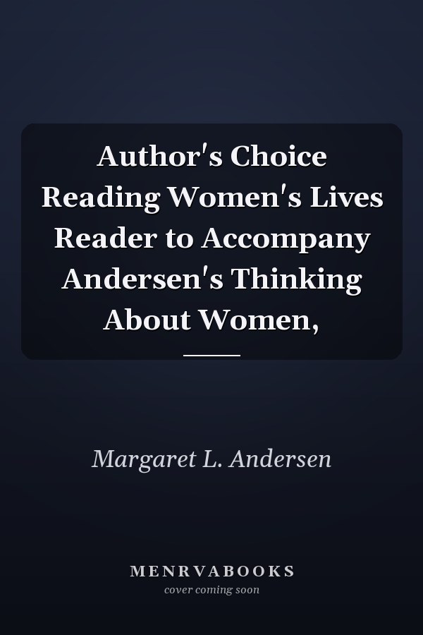 Author's Choice: Reading Women's Lives: A Reader to Accompany Andersen's Thinking About Women
