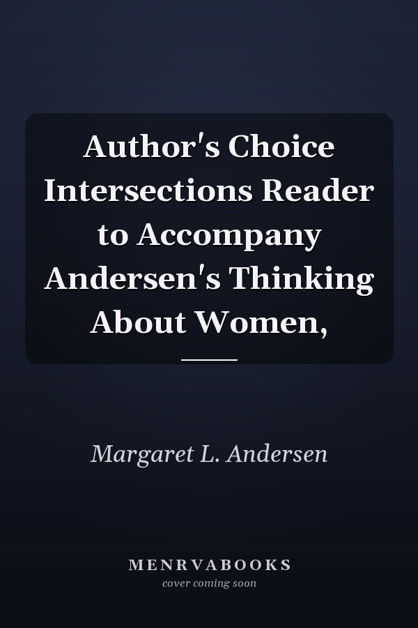 Author's Choice: Intersections: A Reader to Accompany Andersen's Thinking About Women