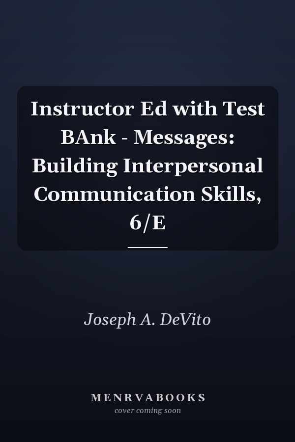 Instructor Ed with Test BAnk - Messages: Building Interpersonal Communication Skills, 6/E