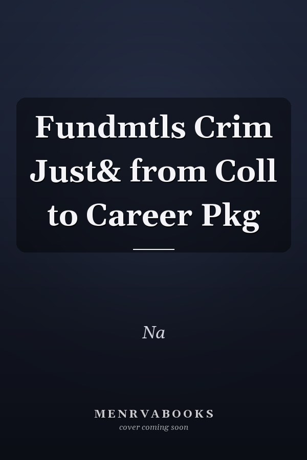 Fundamentals of Criminal Justice: From College to Career