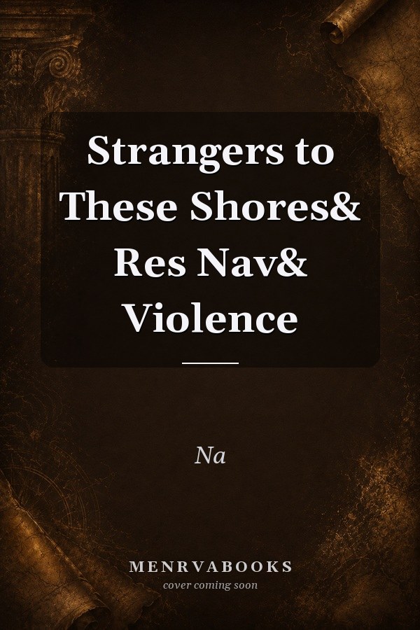 Strangers to These Shores& Res Nav& Violence
