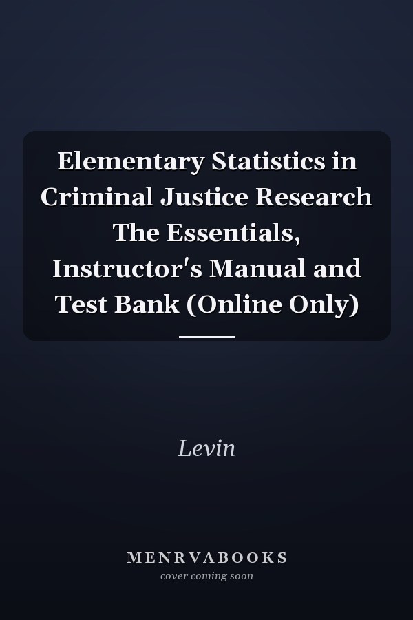 Elementary Statistics in Criminal Justice Research The Essentials, Instructor's Manual and Test Bank (Online Only)