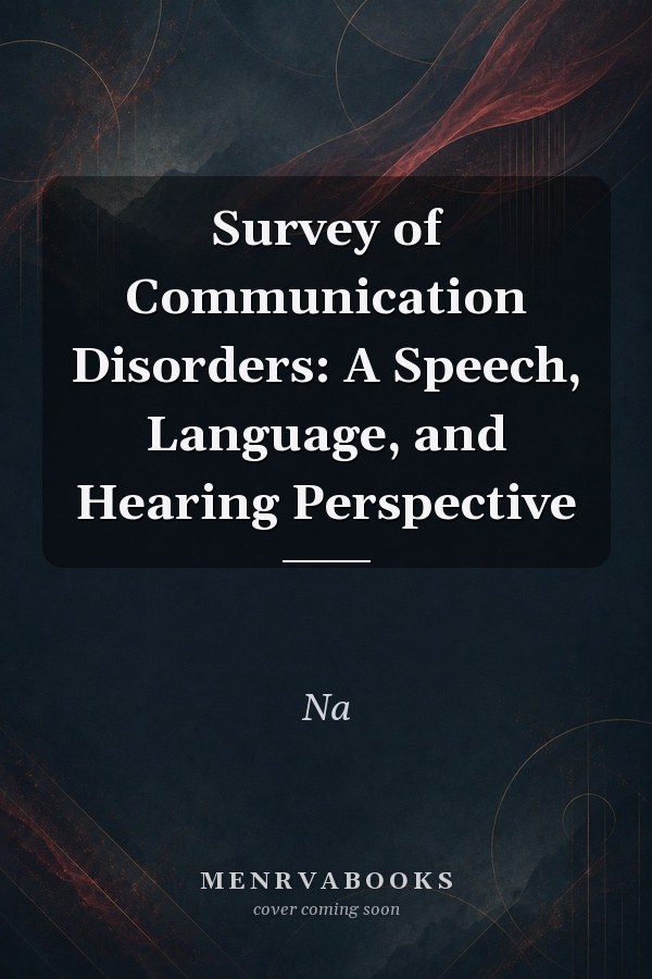 Survey of Communication Disorders: A Speech, Language, and Hearing Perspective
