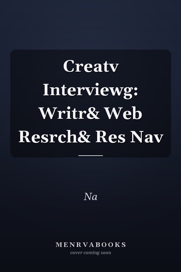 Creative Interviewing: Writer & Web Research & Resource Navigation
