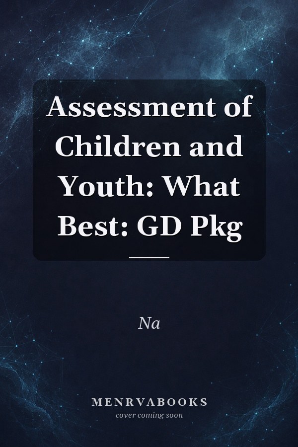 Assessment of Children and Youth: What Best: GD Pkg