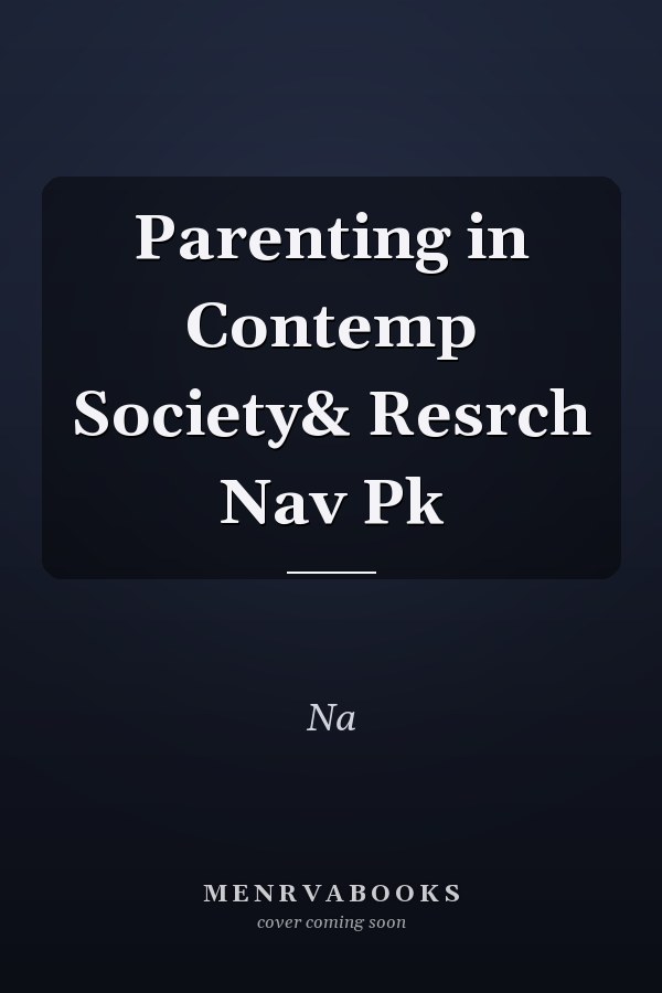 Parenting in Contemporary Society and Research Navigator Package