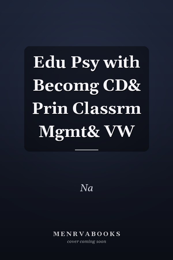 Edu Psy with Becomg CD& Prin Classrm Mgmt& VW
