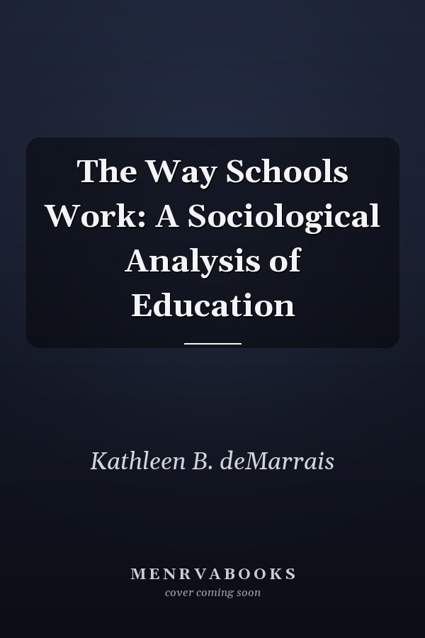 The Way Schools Work: A Sociological Analysis of Education