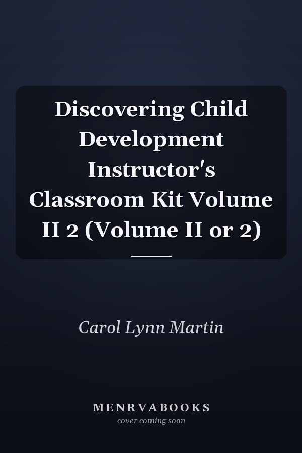 Discovering Child Development Instructor's Classroom Kit Volume II 2 (Volume II or 2)