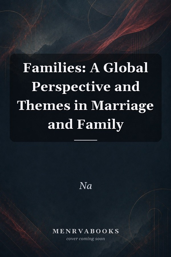 Families: A Global Perspective and Themes in Marriage and Family