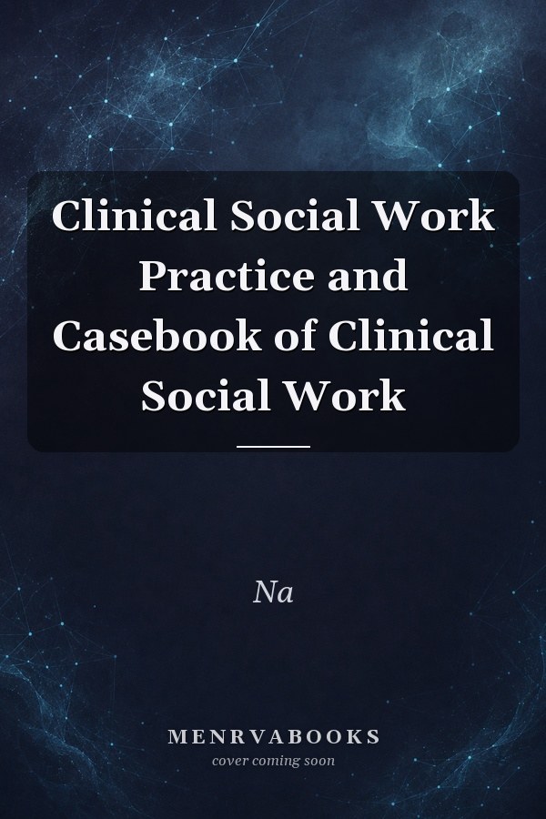 Clinical Social Work Practice and Casebook of Clinical Social Work
