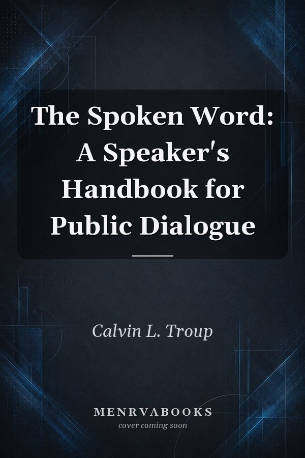 The Spoken Word: A Speaker's Handbook for Public Dialogue