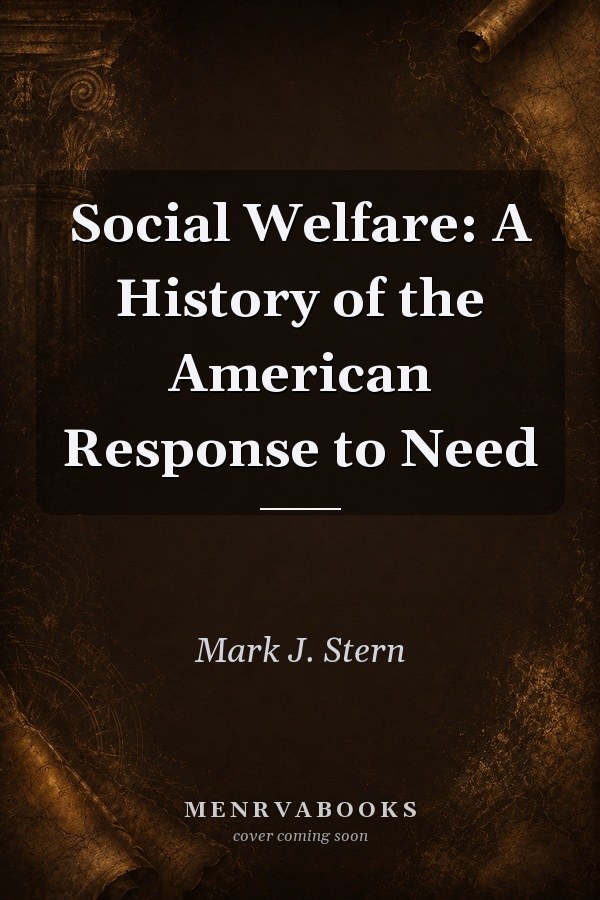 Social Welfare: A History of the American Response to Need