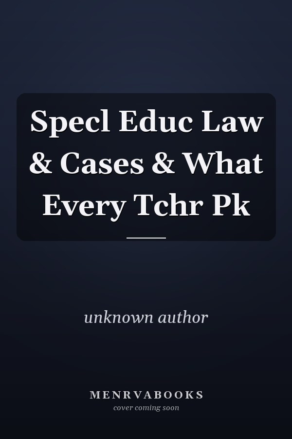 Special Education Law and Cases: What Every Teacher Needs to Know