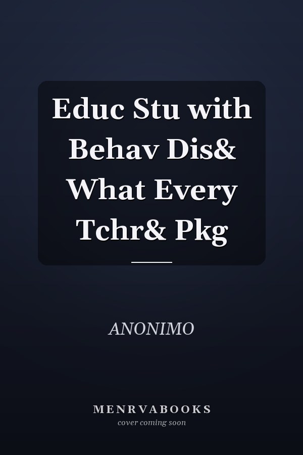 Educating Students with Behavioral Disorders: What Every Teacher Should Know