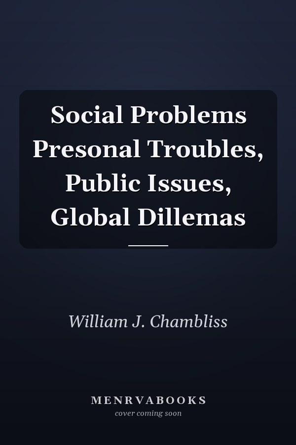 Social Problems: Personal Troubles, Public Issues, Global Dilemmas
