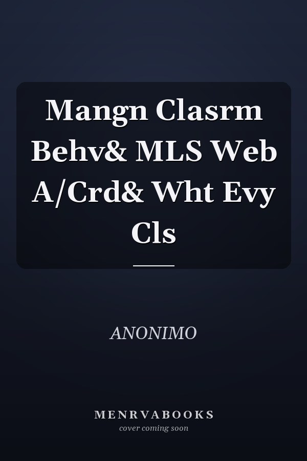Managing Classroom Behavior and MLS Web Accreditation and What Every Classroom Needs