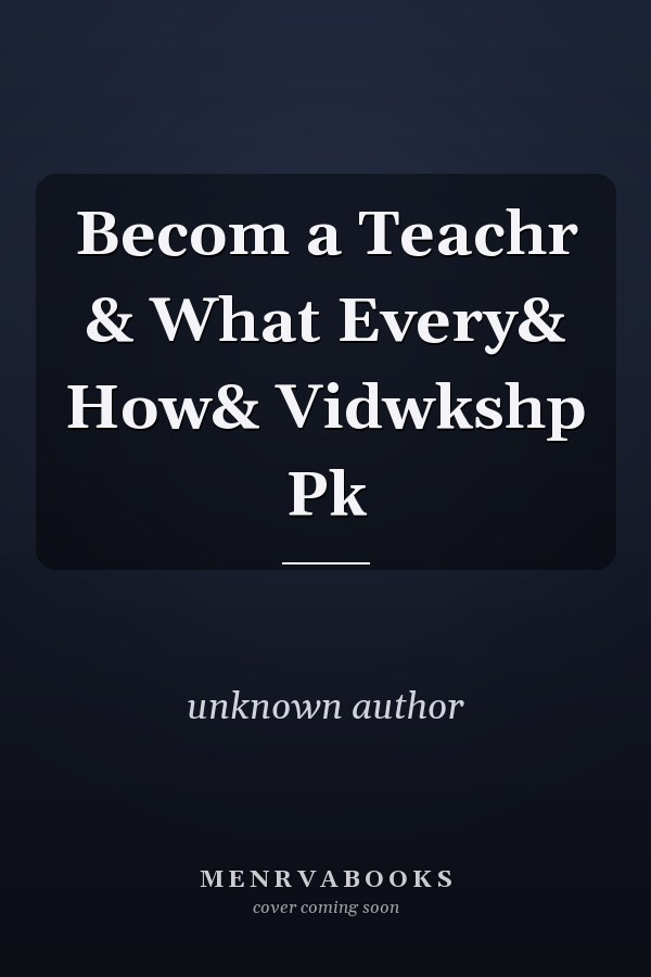 Becoming a Teacher: What Every Teacher Needs to Know