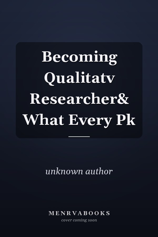 Becoming a Qualitative Researcher: A Comprehensive Guide