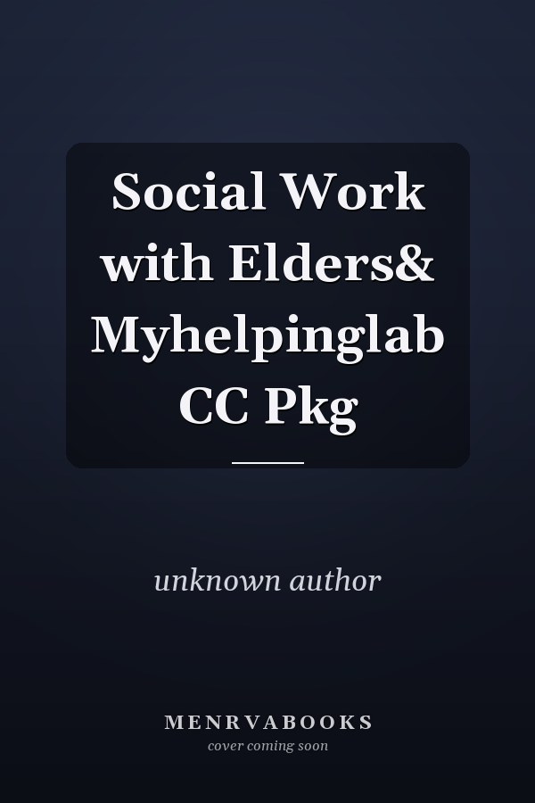 Social Work with Elders& Myhelpinglab CC Pkg