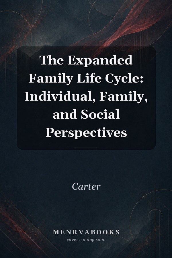 The Expanded Family Life Cycle: Individual, Family, and Social Perspectives
