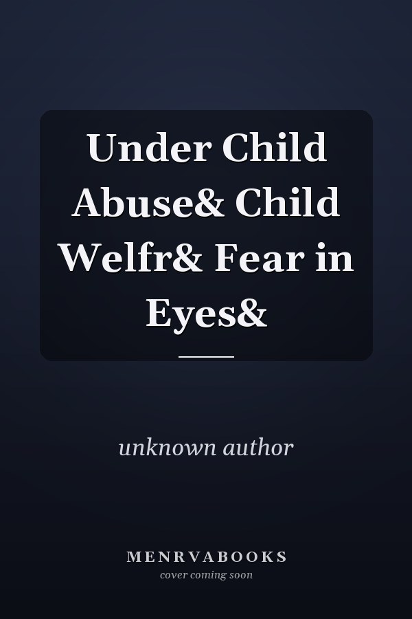 Child Abuse and Child Welfare: Fear in the Eyes