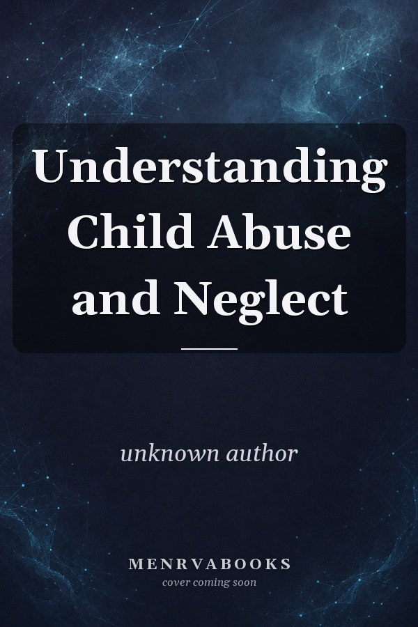Understanding Child Abuse and Neglect