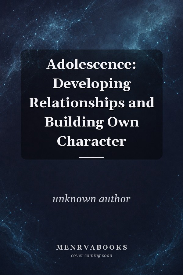 Adolescence: Developing Relationships and Building Own Character