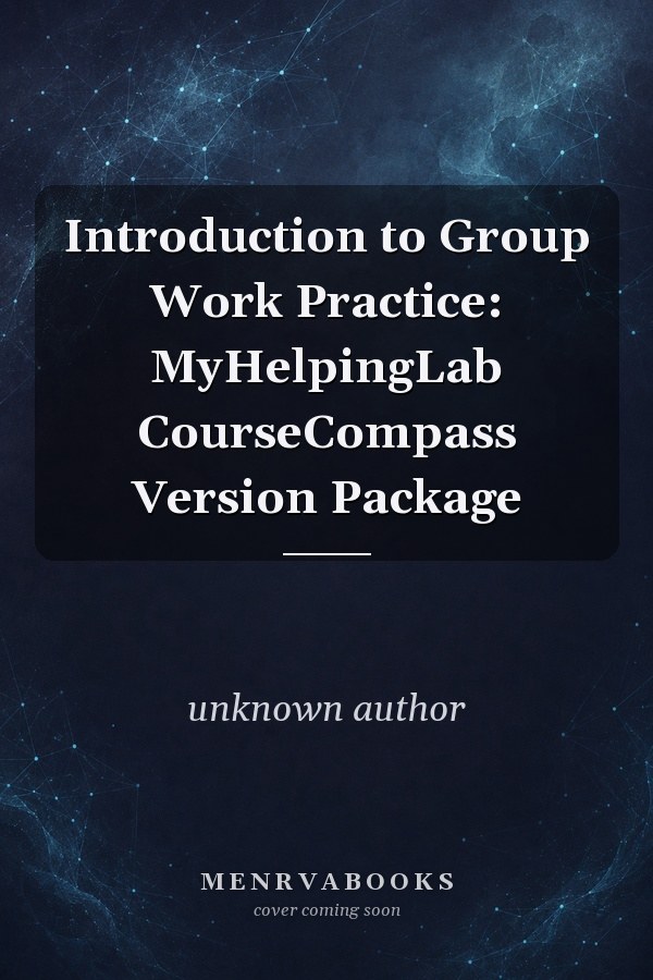 Introduction to Group Work Practice: MyHelpingLab CourseCompass Version Package
