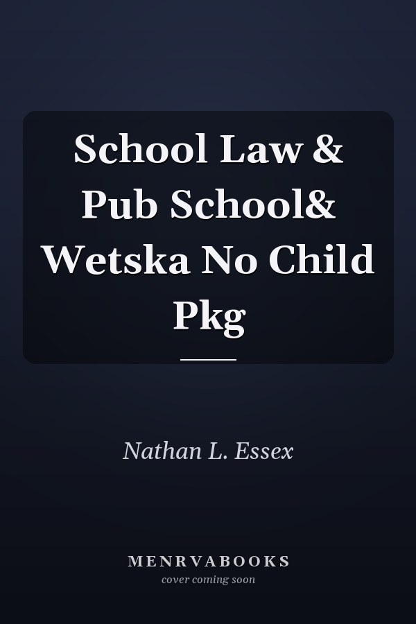 School Law and the Public Schools: A Practical Guide for Educational Leaders