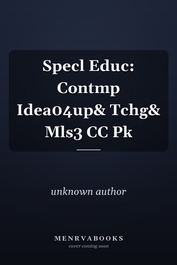 Special Education: Contemporary Ideas, Practices, and Teaching Methods