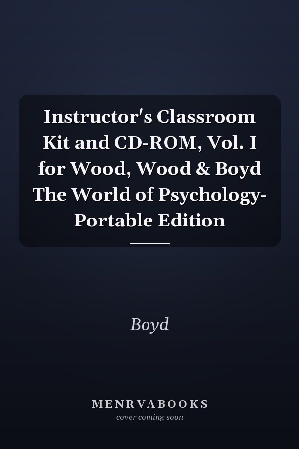 Instructor's Classroom Kit and CD-ROM, Vol. I for Wood, Wood & Boyd The World of Psychology- Portable Edition