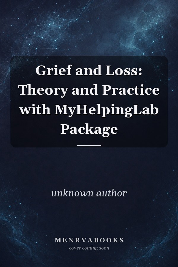 Grief and Loss: Theory and Practice with MyHelpingLab Package