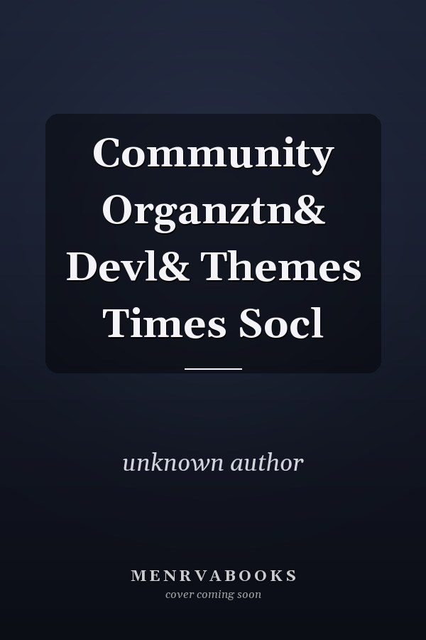 Community Organization and Development: Themes and Issues in Social Work