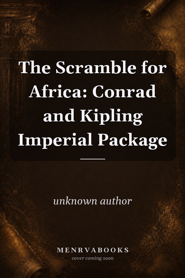 The Scramble for Africa: Conrad and Kipling Imperial Package