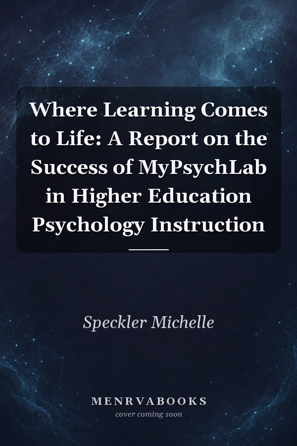 Where Learning Comes to Life: A Report on the Success of MyPsychLab in Higher Education Psychology Instruction