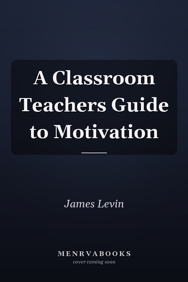 A Classroom Teacher's Guide to Motivation