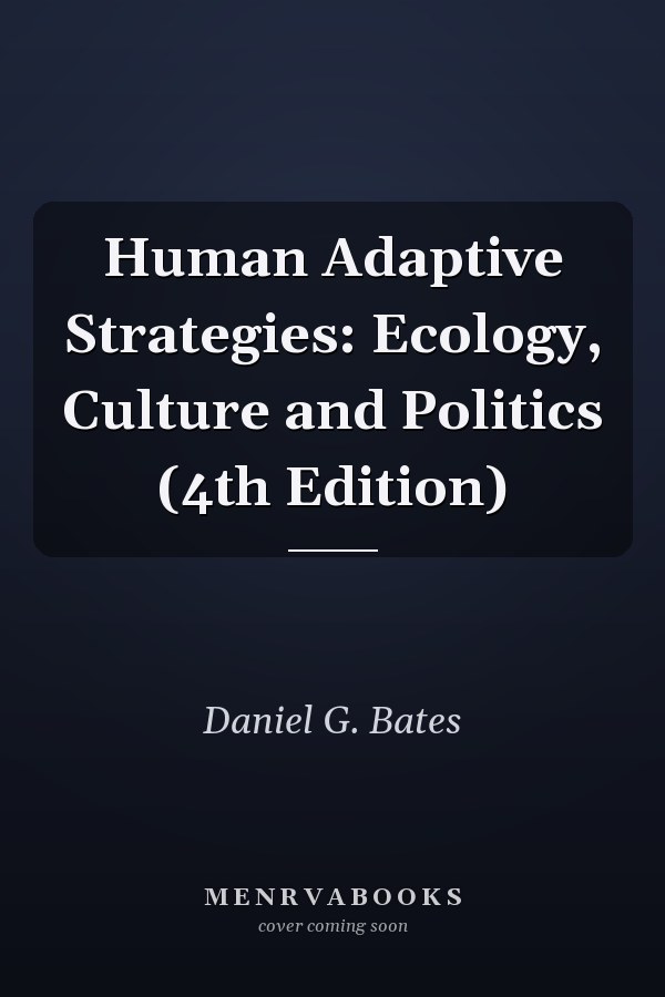 Human Adaptive Strategies: Ecology, Culture and Politics (4th Edition)