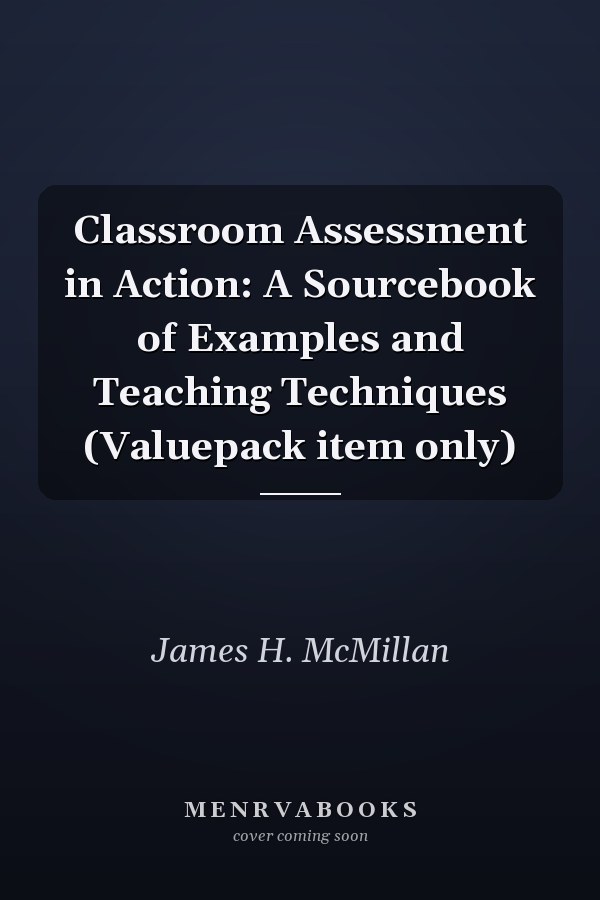 Classroom Assessment in Action: A Sourcebook of Examples and Teaching Techniques