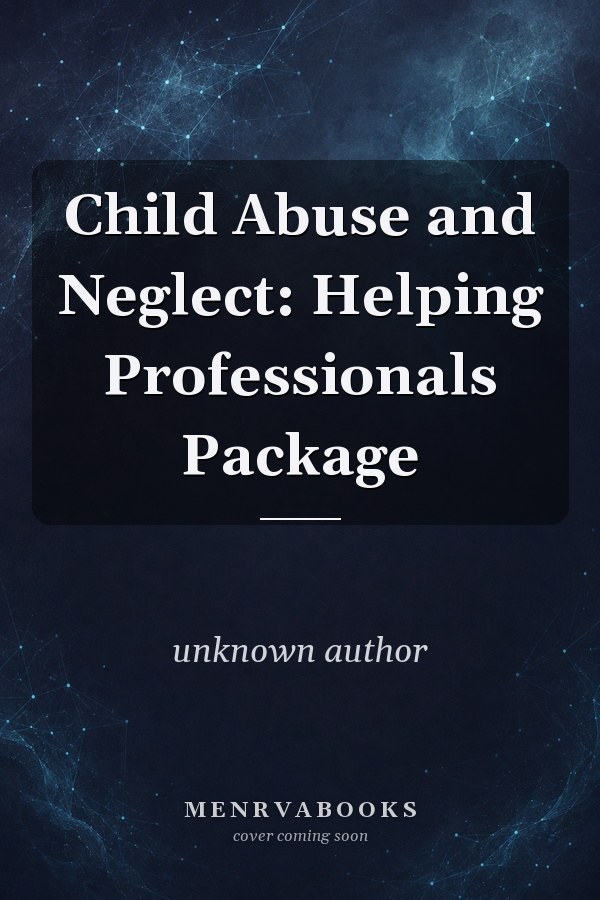 Child Abuse and Neglect: Helping Professionals Package