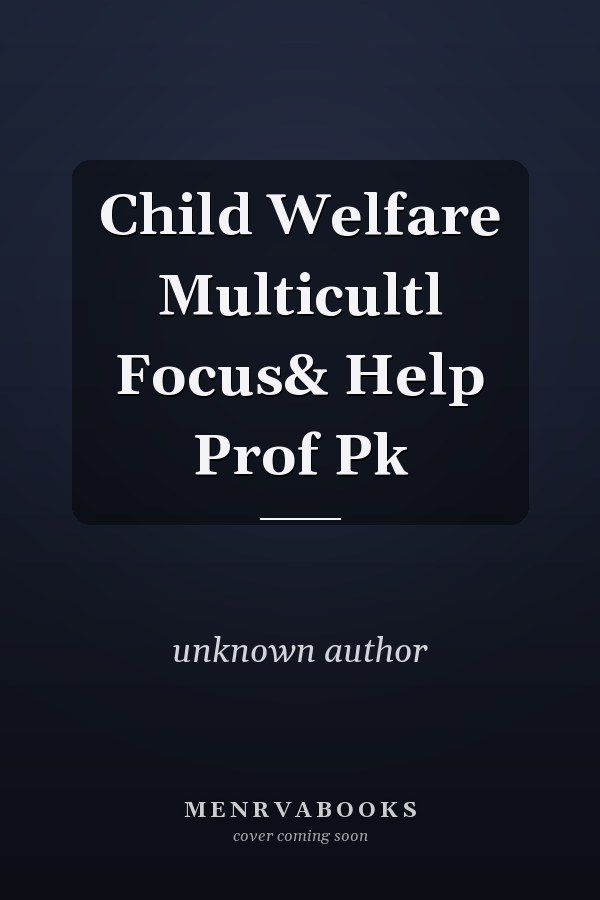 Child Welfare: A Multicultural Focus and Help Professional Package