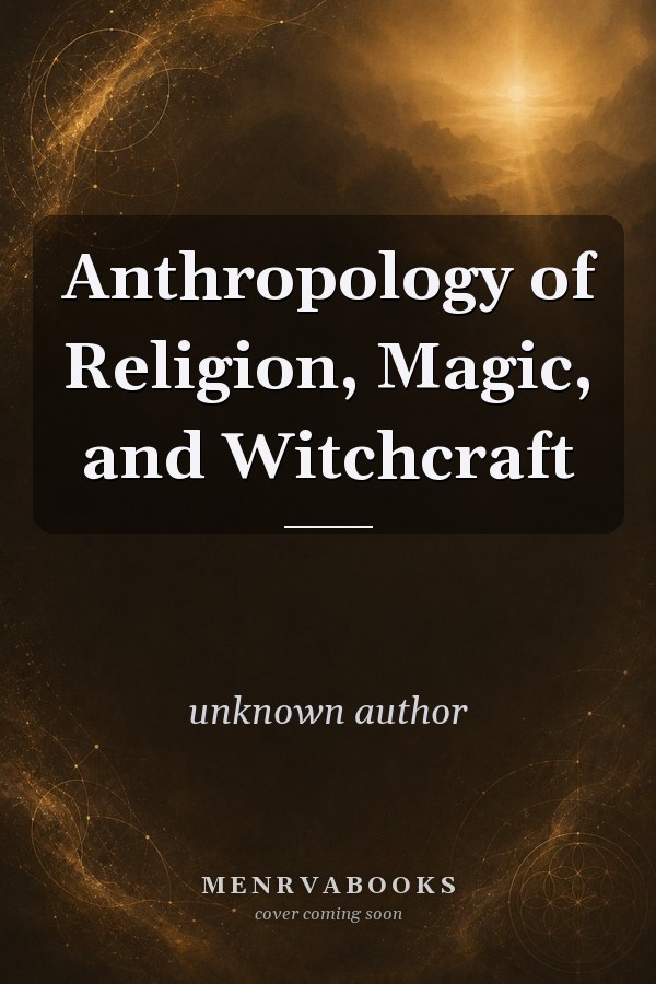 Anthropology of Religion, Magic, and Witchcraft