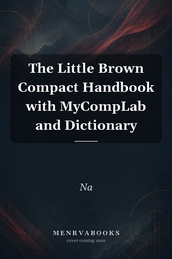 The Little Brown Compact Handbook with MyCompLab and Dictionary