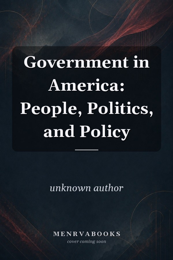 Government in America: People, Politics, and Policy